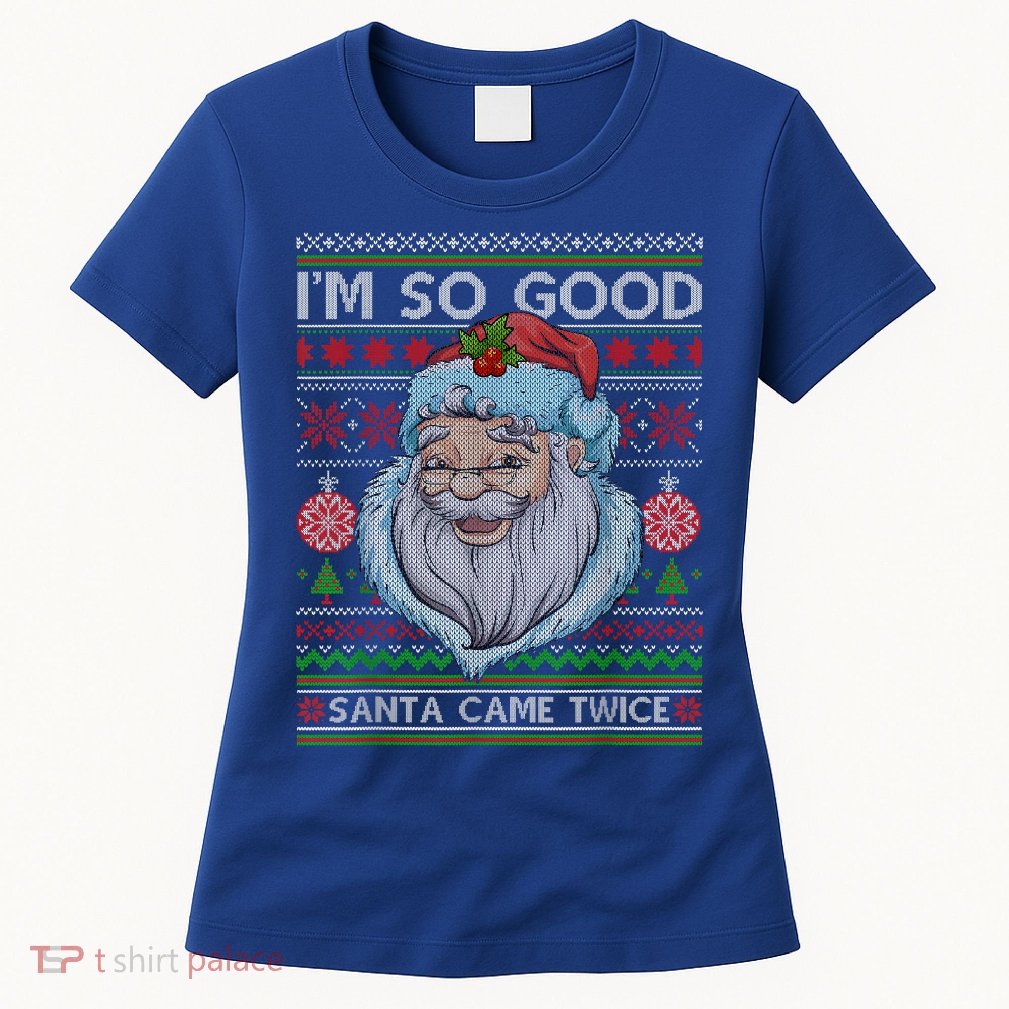 Funny I'm So Good Santa Came Twice Ugly Christmas Sweater Women's T-Shirt