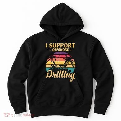 Funny I Support Offshore Drilling Pontoon Boat Hoodie