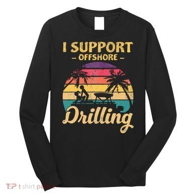 Funny I Support Offshore Drilling Pontoon Boat Long Sleeve Shirt
