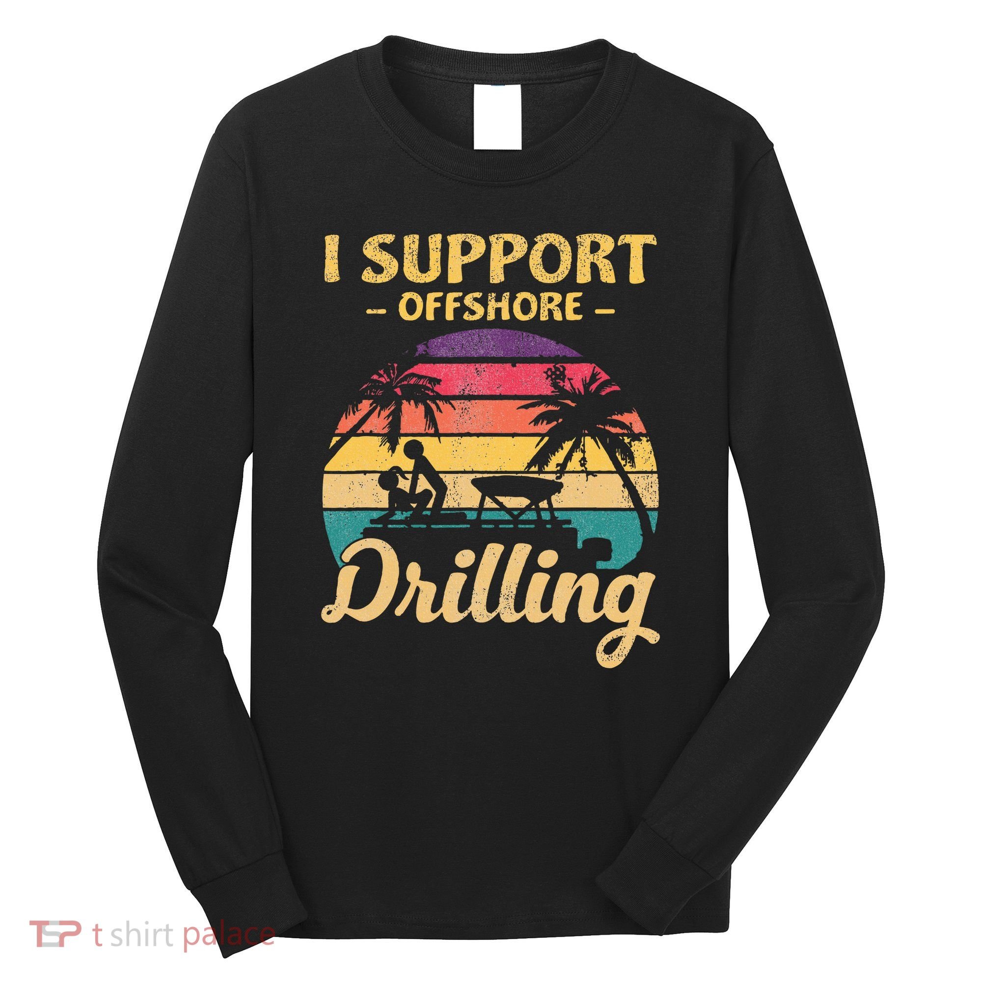 Funny I Support Offshore Drilling Pontoon Boat Long Sleeve Shirt