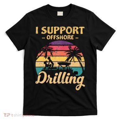 Funny I Support Offshore Drilling Pontoon Boat T-Shirt
