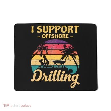 Funny I Support Offshore Drilling Pontoon Boat Mousepad