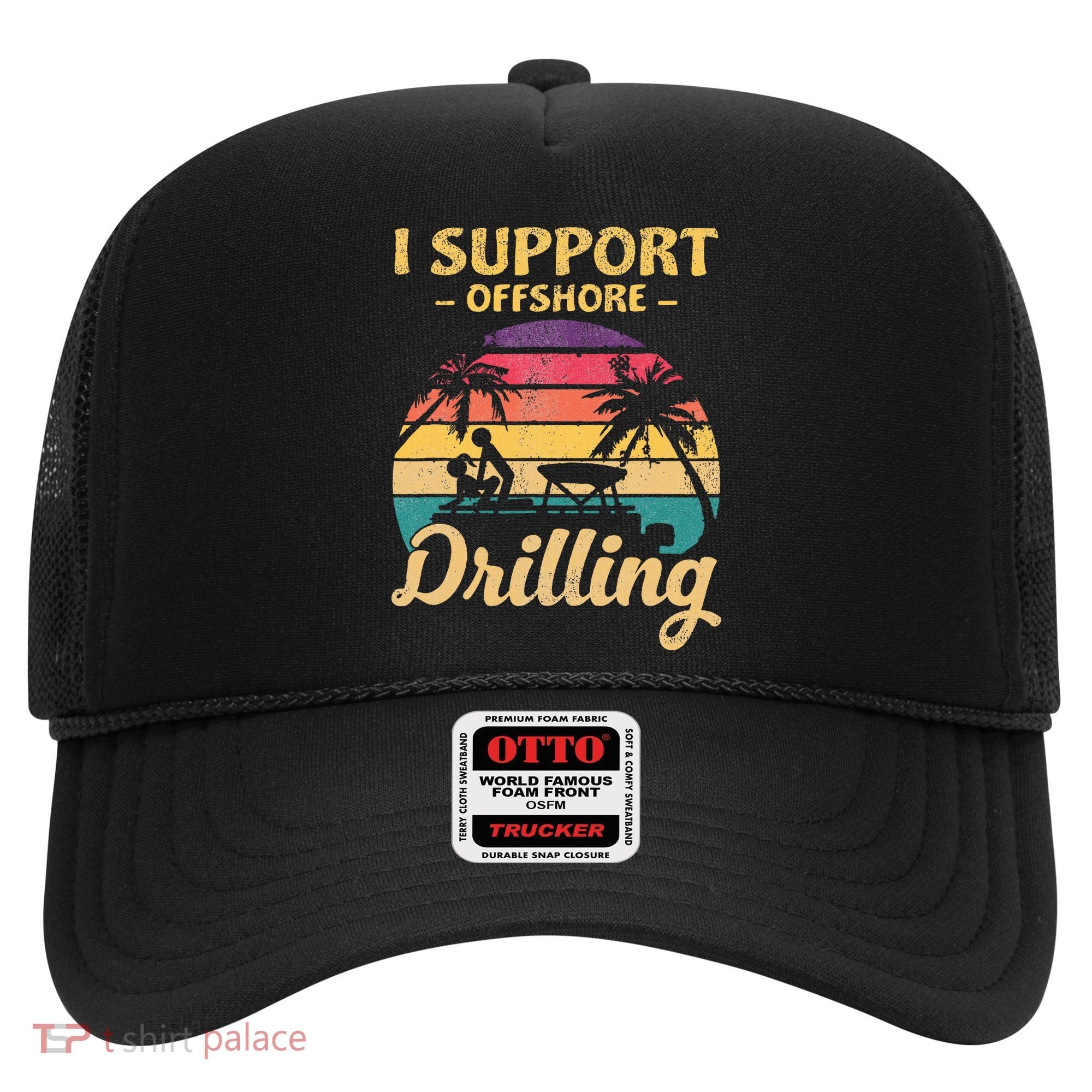 Funny I Support Offshore Drilling Pontoon Boat Hat