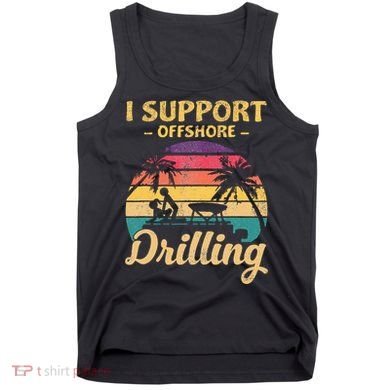 Funny I Support Offshore Drilling Pontoon Boat Tank Top