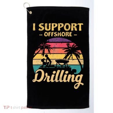 Funny I Support Offshore Drilling Pontoon Boat Golf Towel