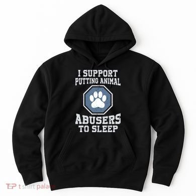 Funny I Support Putting Animal Abusers To Sleep Hoodie
