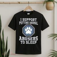 Funny I Support Putting Animal Abusers To Sleep T-Shirt thumb 2