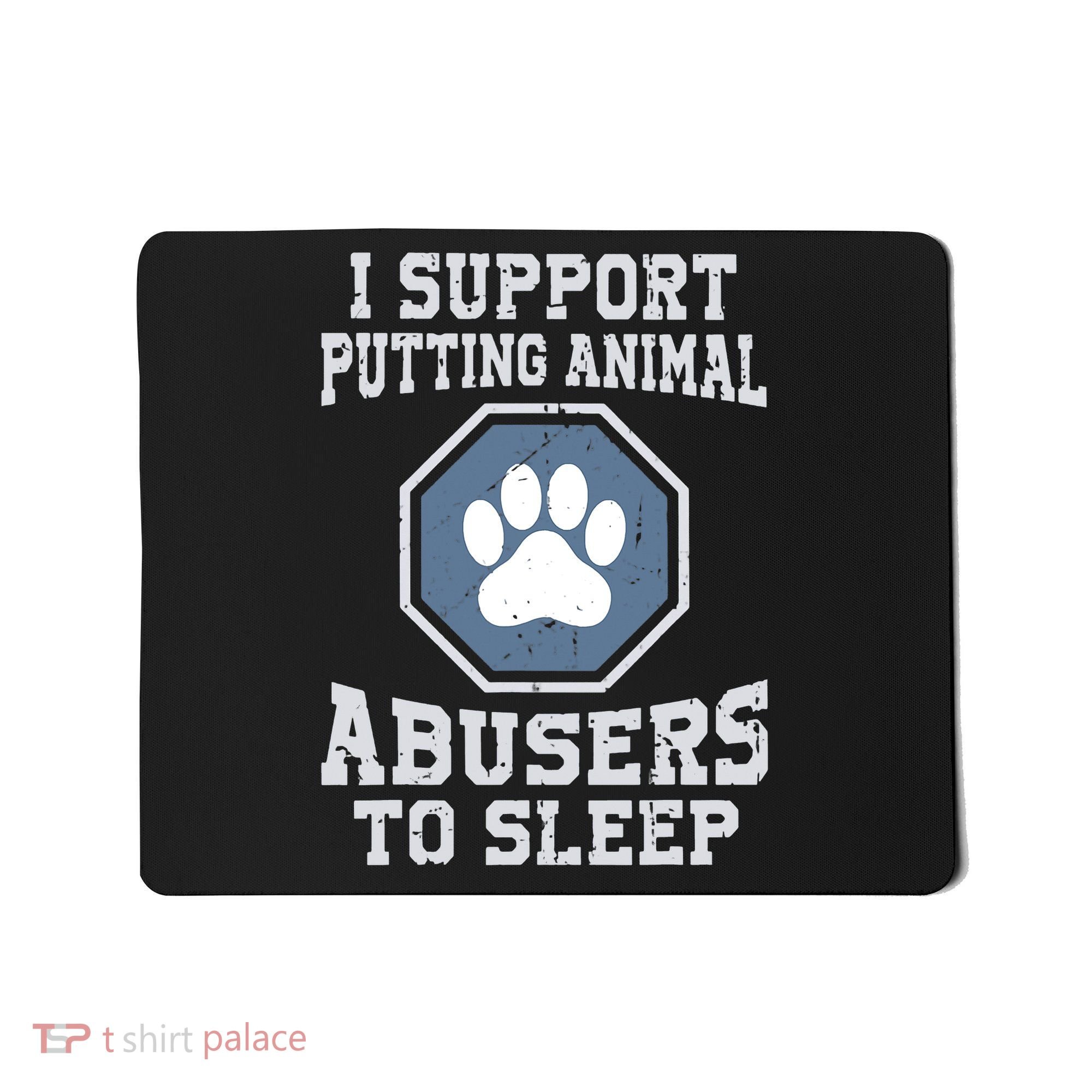 Funny I Support Putting Animal Abusers To Sleep Mousepad