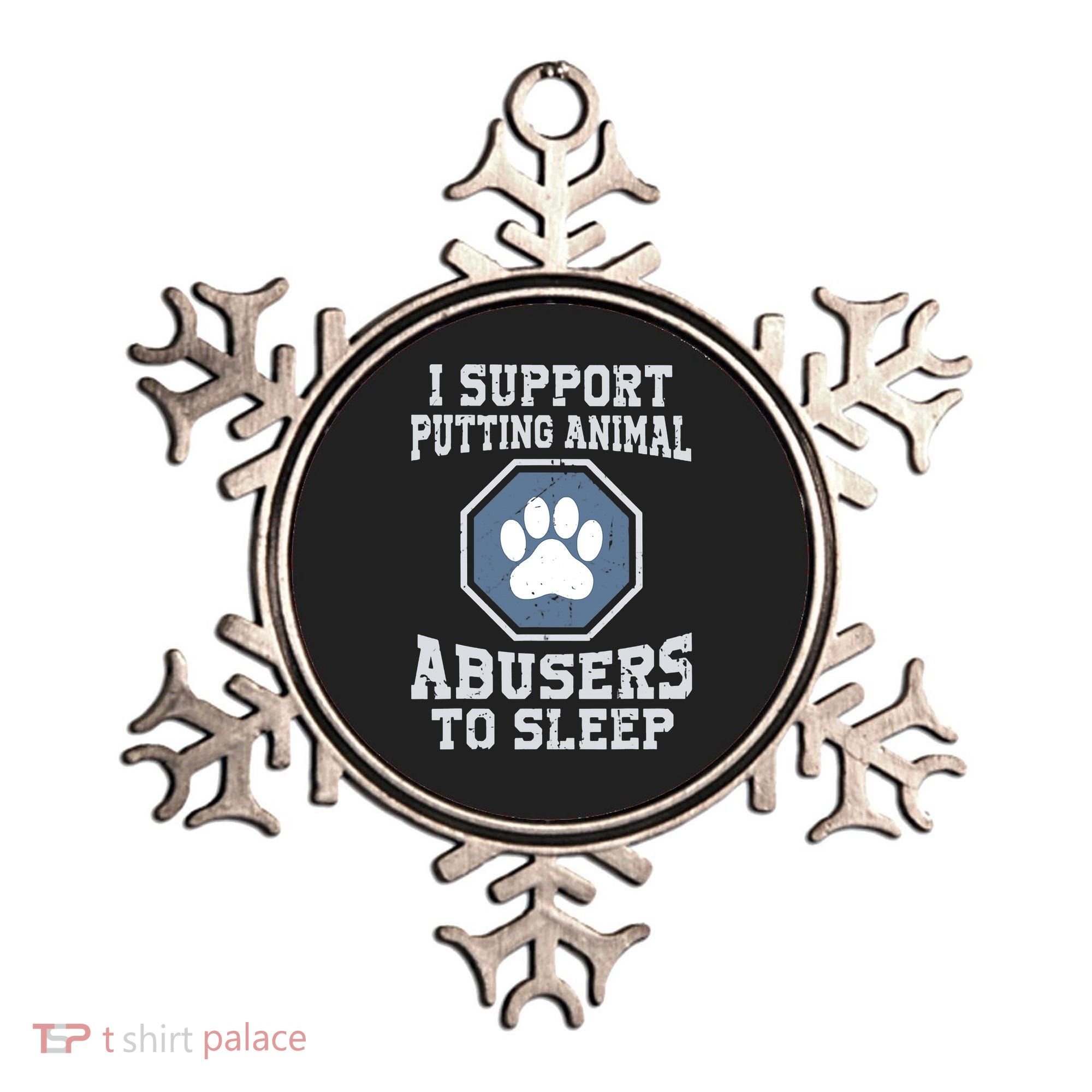 Funny I Support Putting Animal Abusers To Sleep Ornament