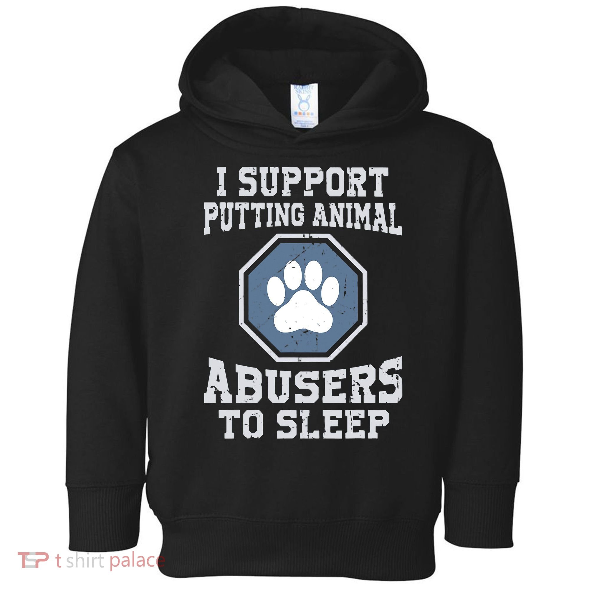 Funny I Support Putting Animal Abusers To Sleep Toddler Hoodie
