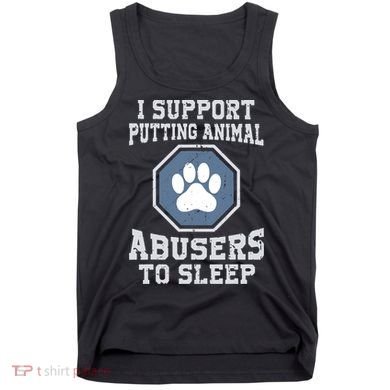 Funny I Support Putting Animal Abusers To Sleep Tank Top