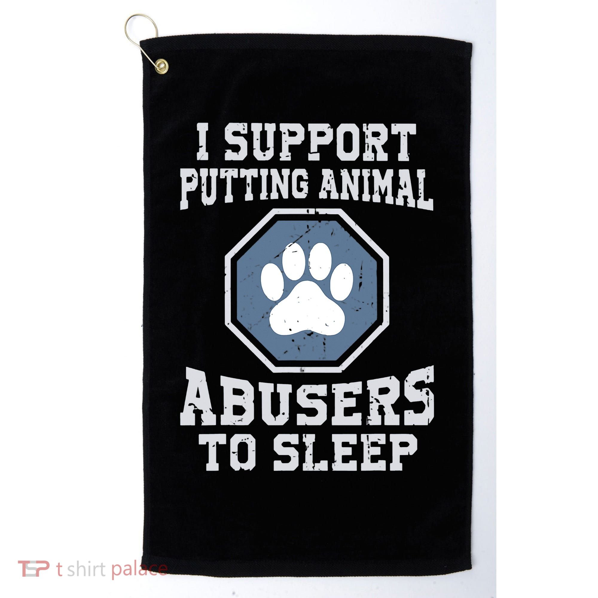 Funny I Support Putting Animal Abusers To Sleep Golf Towel