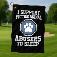 Funny I Support Putting Animal Abusers To Sleep Golf Towel thumb 1