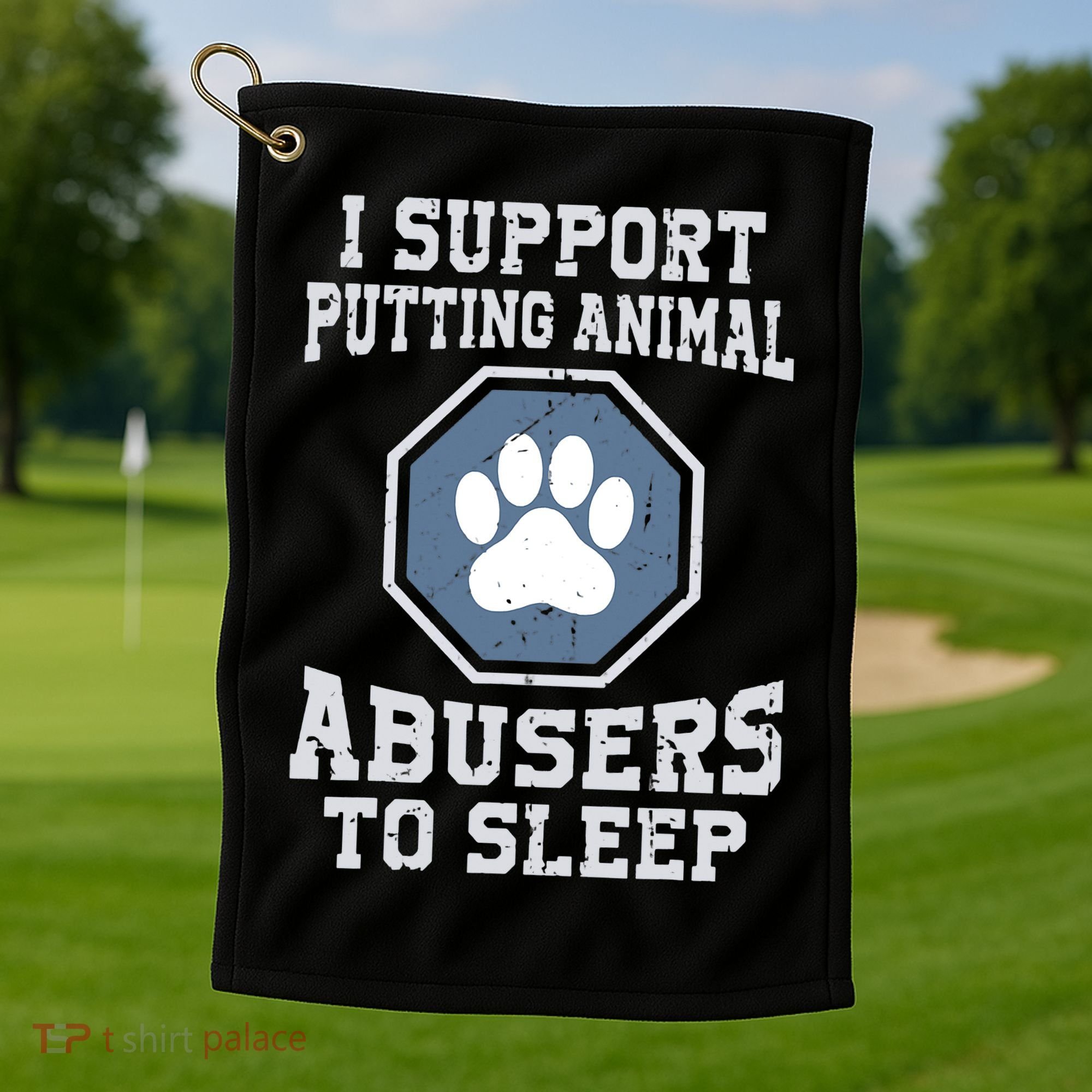 Funny I Support Putting Animal Abusers To Sleep Golf Towel