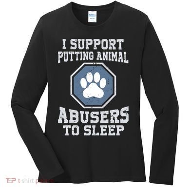 Funny I Support Putting Animal Abusers To Sleep Women's Long Sleeve Shirt