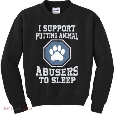 Funny I Support Putting Animal Abusers To Sleep Kids Sweatshirt