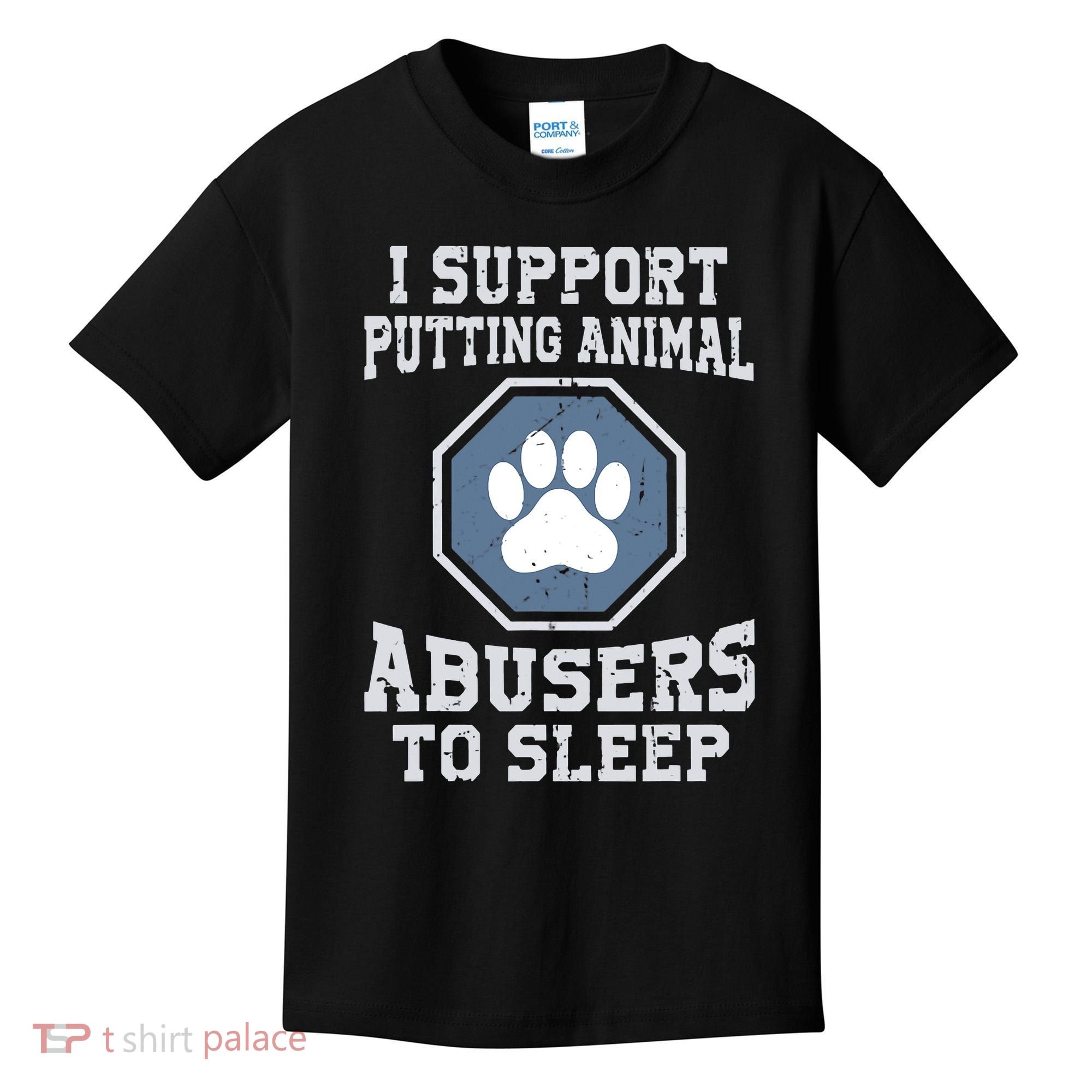 Funny I Support Putting Animal Abusers To Sleep Kids T-Shirt