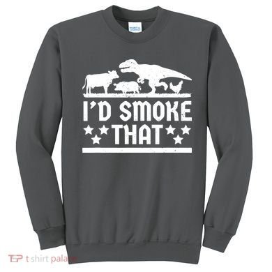 Funny Id Smoke That Bbq Barbeque Dinosaur Sweatshirt