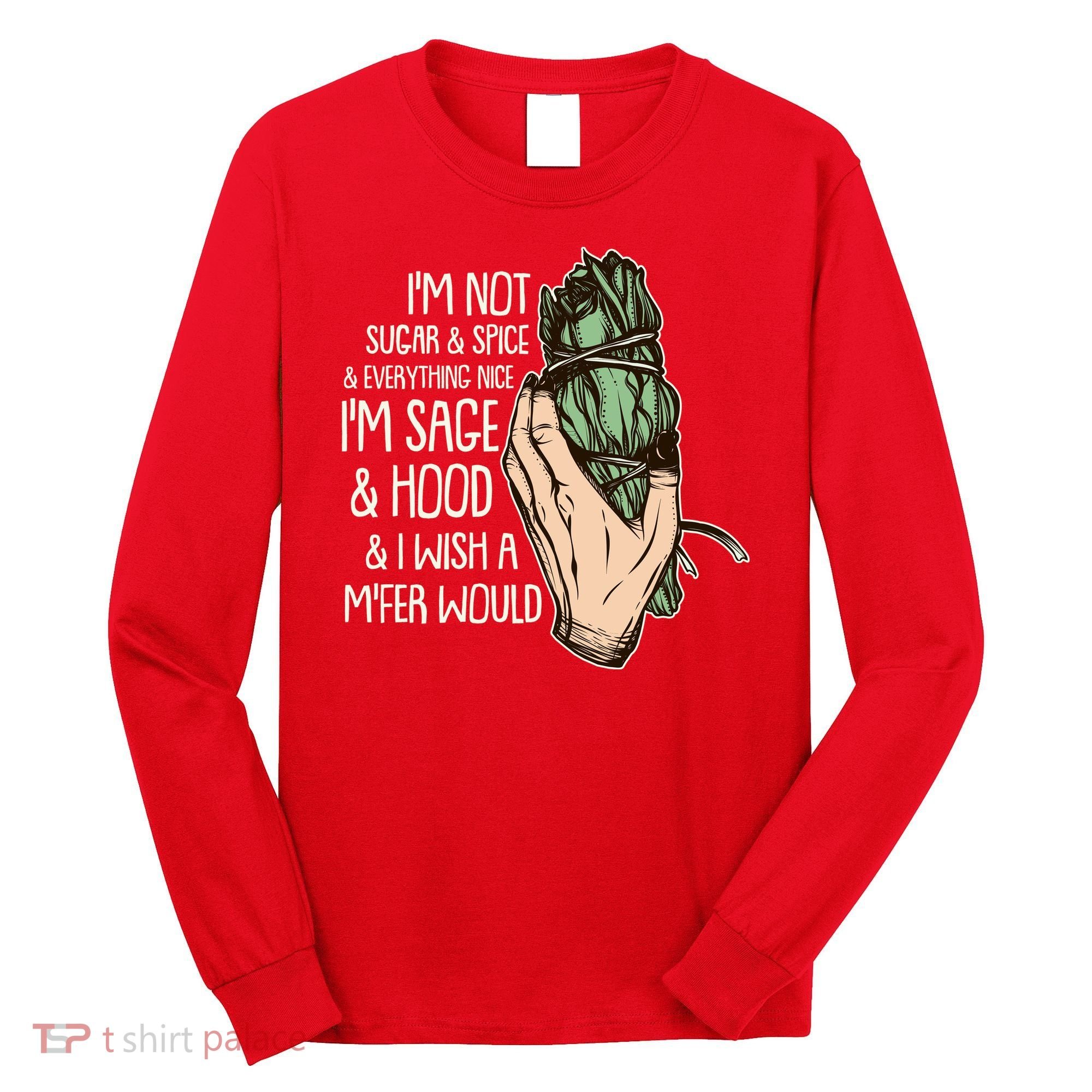 Funny I'm Sage And Hood And I Wish A M'Fer Would Long Sleeve Shirt