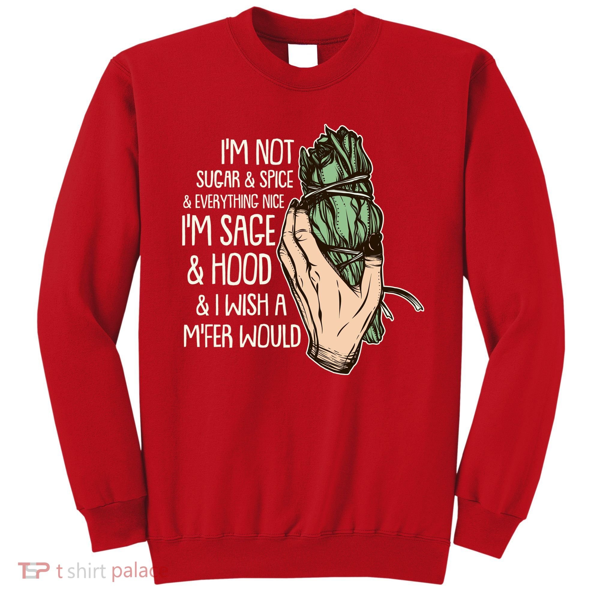 Funny I'm Sage And Hood And I Wish A M'Fer Would Sweatshirt