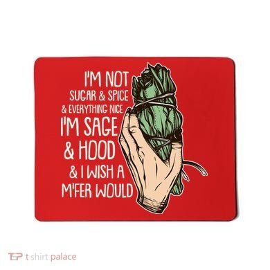 Funny I'm Sage And Hood And I Wish A M'Fer Would Mousepad