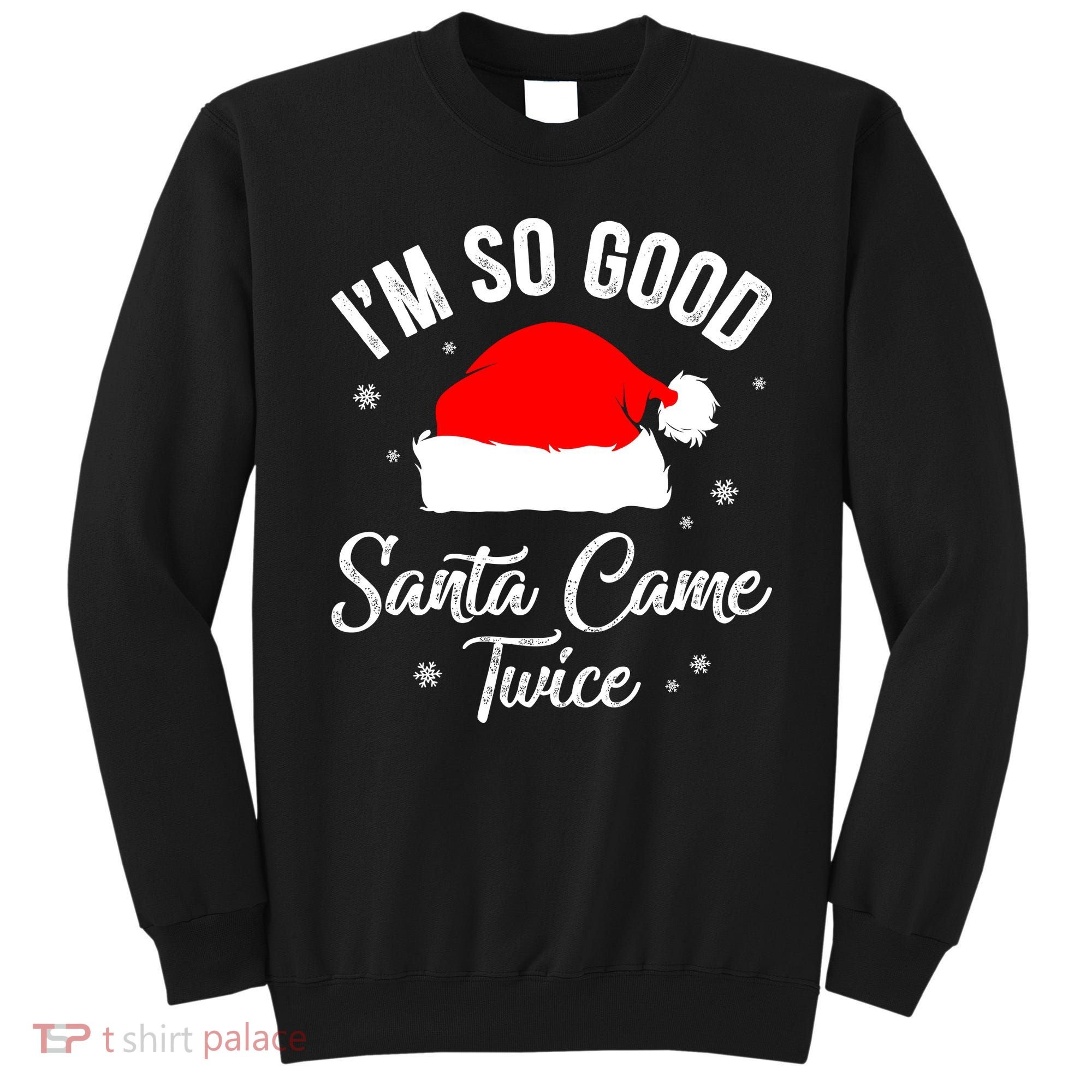 Funny Im So Good Santa Came Santa Hat Christmas Sweatshirt