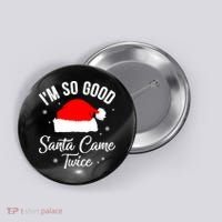 Funny Im So Good Santa Came Santa Hat Christmas Button thumb 0
