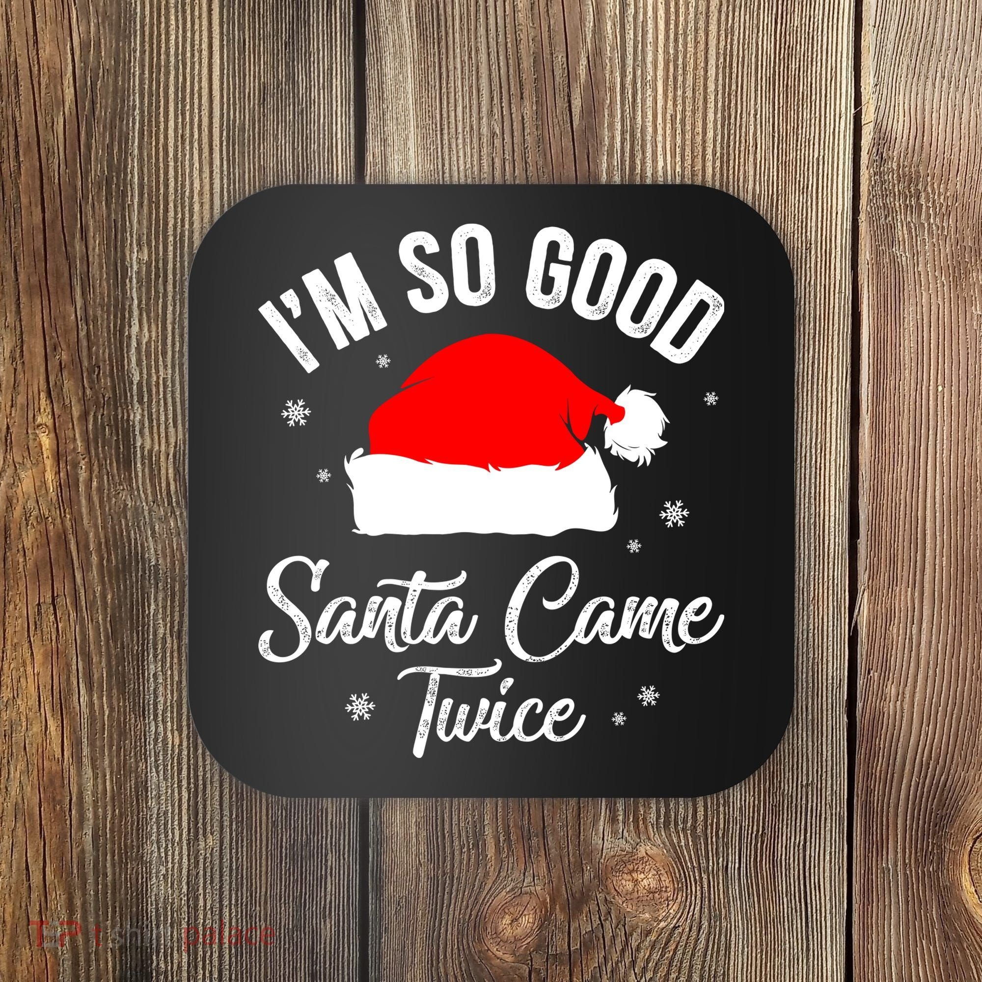 Funny Im So Good Santa Came Santa Hat Christmas Coaster
