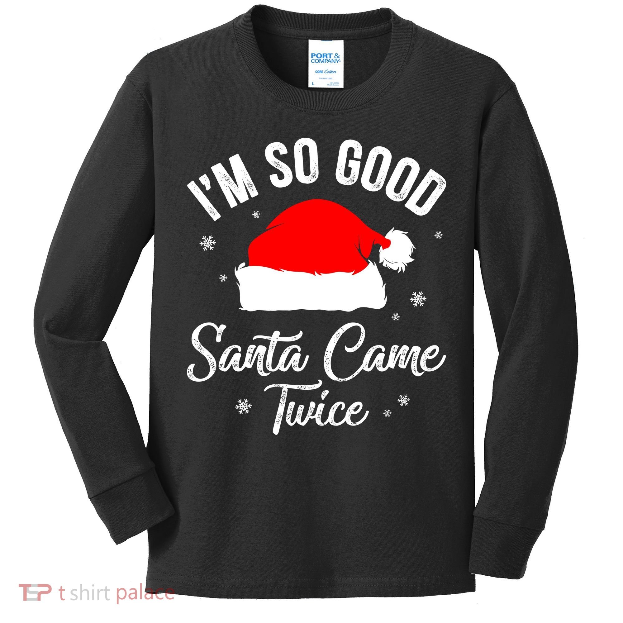 Funny Im So Good Santa Came Santa Hat Christmas Kids Long Sleeve Shirt