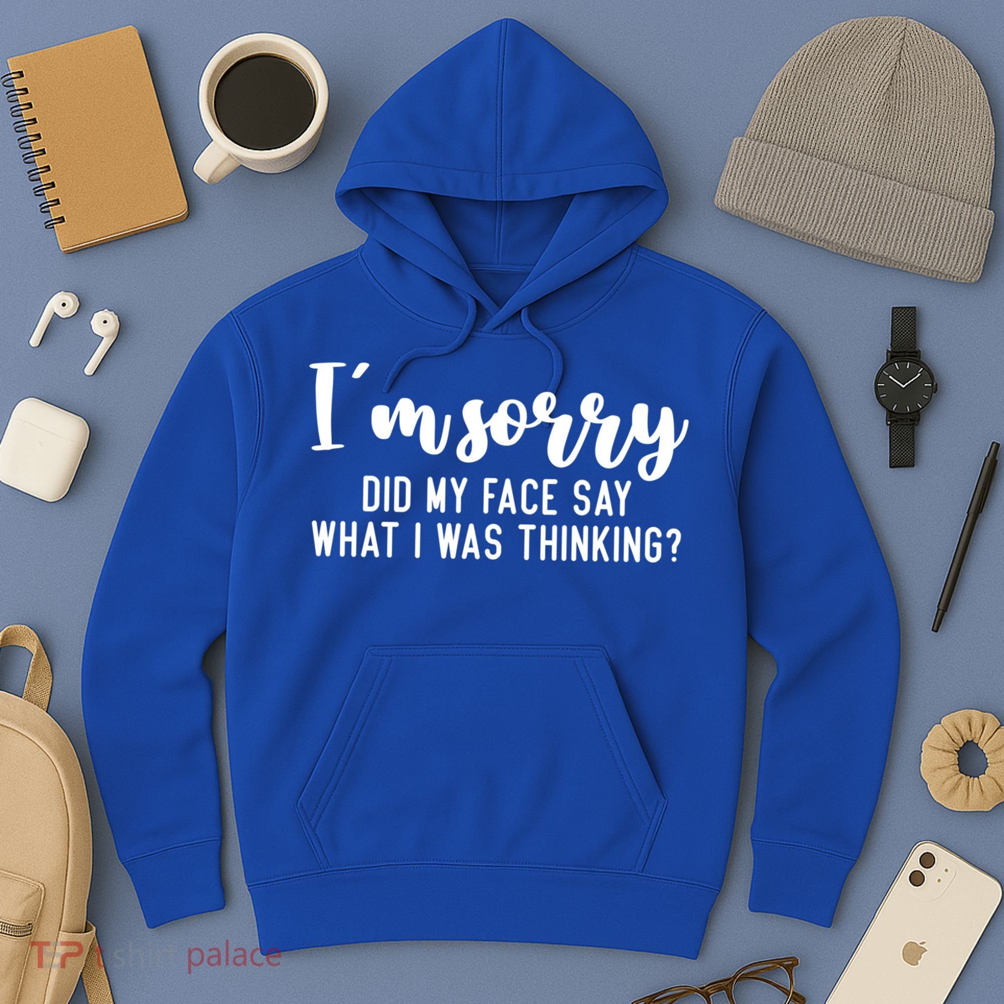 Funny IM Sorry Did My Face Say What I Was Thinking Gift Hoodie