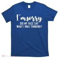 Funny IM Sorry Did My Face Say What I Was Thinking Gift T-Shirt thumb 0