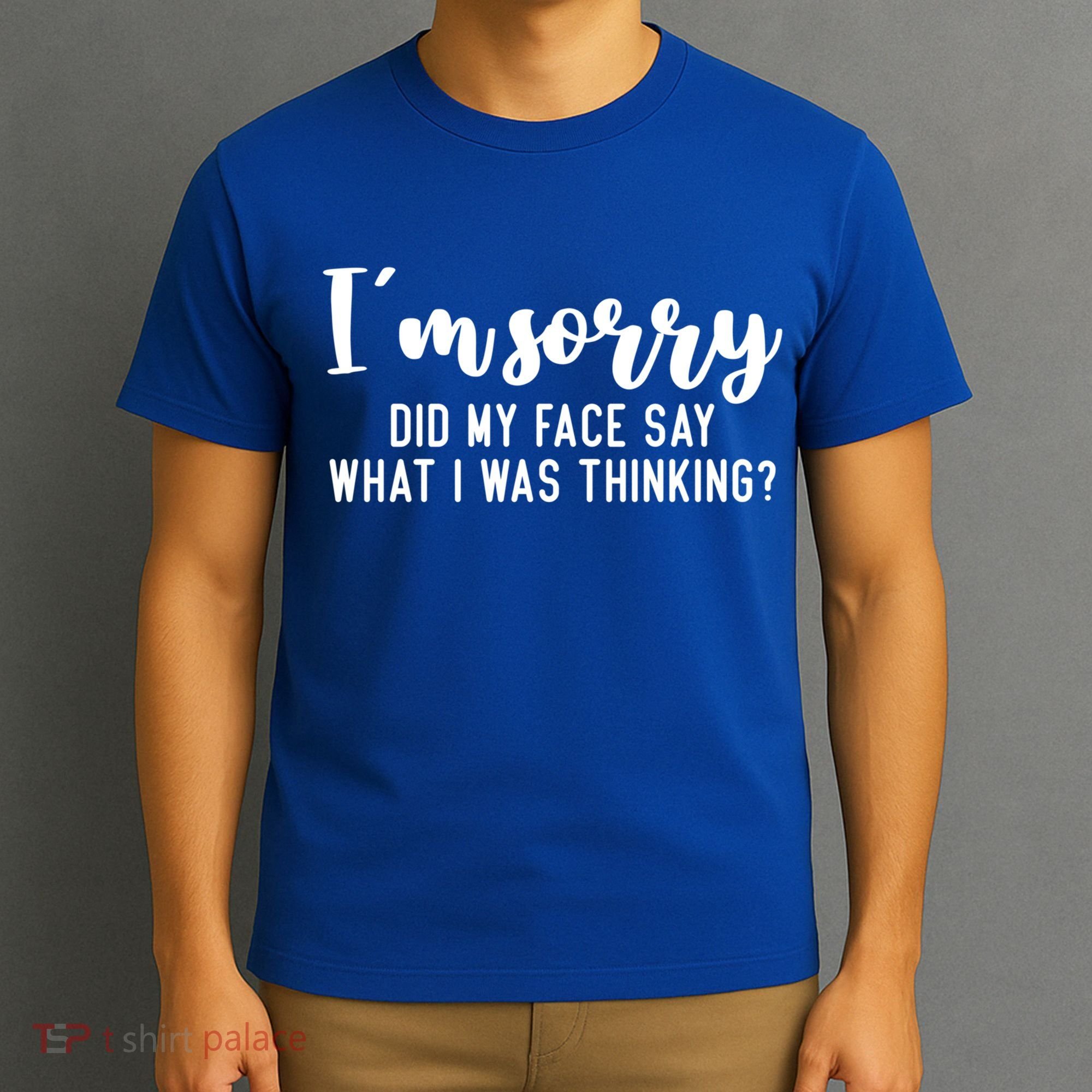 Funny IM Sorry Did My Face Say What I Was Thinking Gift T-Shirt