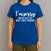 Funny IM Sorry Did My Face Say What I Was Thinking Gift T-Shirt thumb 4