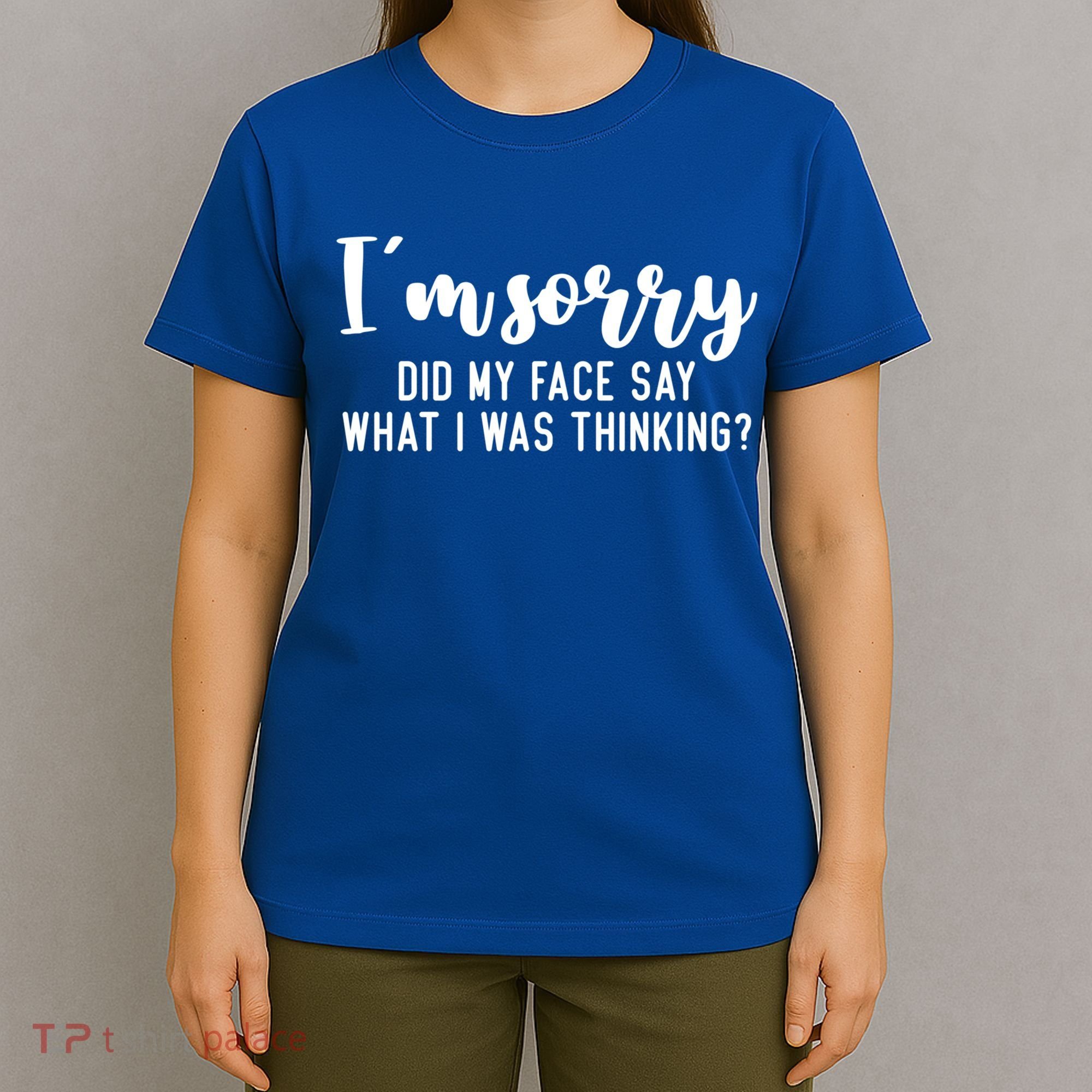 Funny IM Sorry Did My Face Say What I Was Thinking Gift T-Shirt