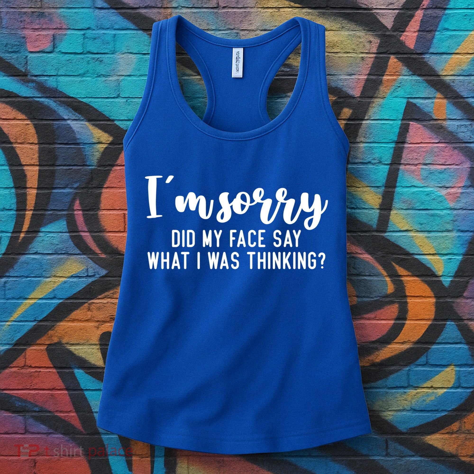 Funny IM Sorry Did My Face Say What I Was Thinking Gift Women's Tank Top