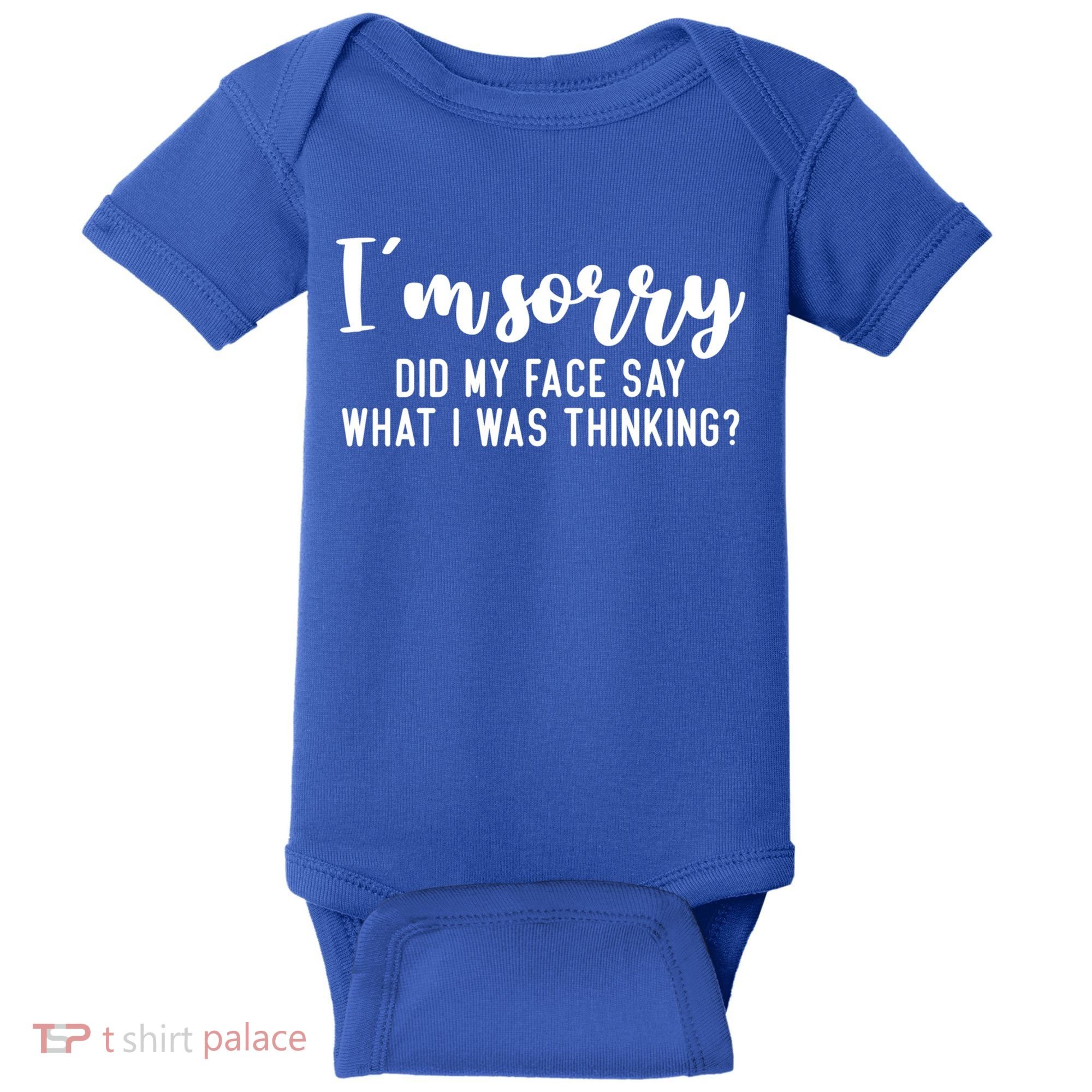 Funny IM Sorry Did My Face Say What I Was Thinking Gift Baby Bodysuit