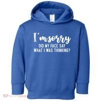 Funny IM Sorry Did My Face Say What I Was Thinking Gift Toddler Hoodie thumb 0