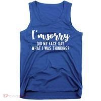 Funny IM Sorry Did My Face Say What I Was Thinking Gift Tank Top thumb 0