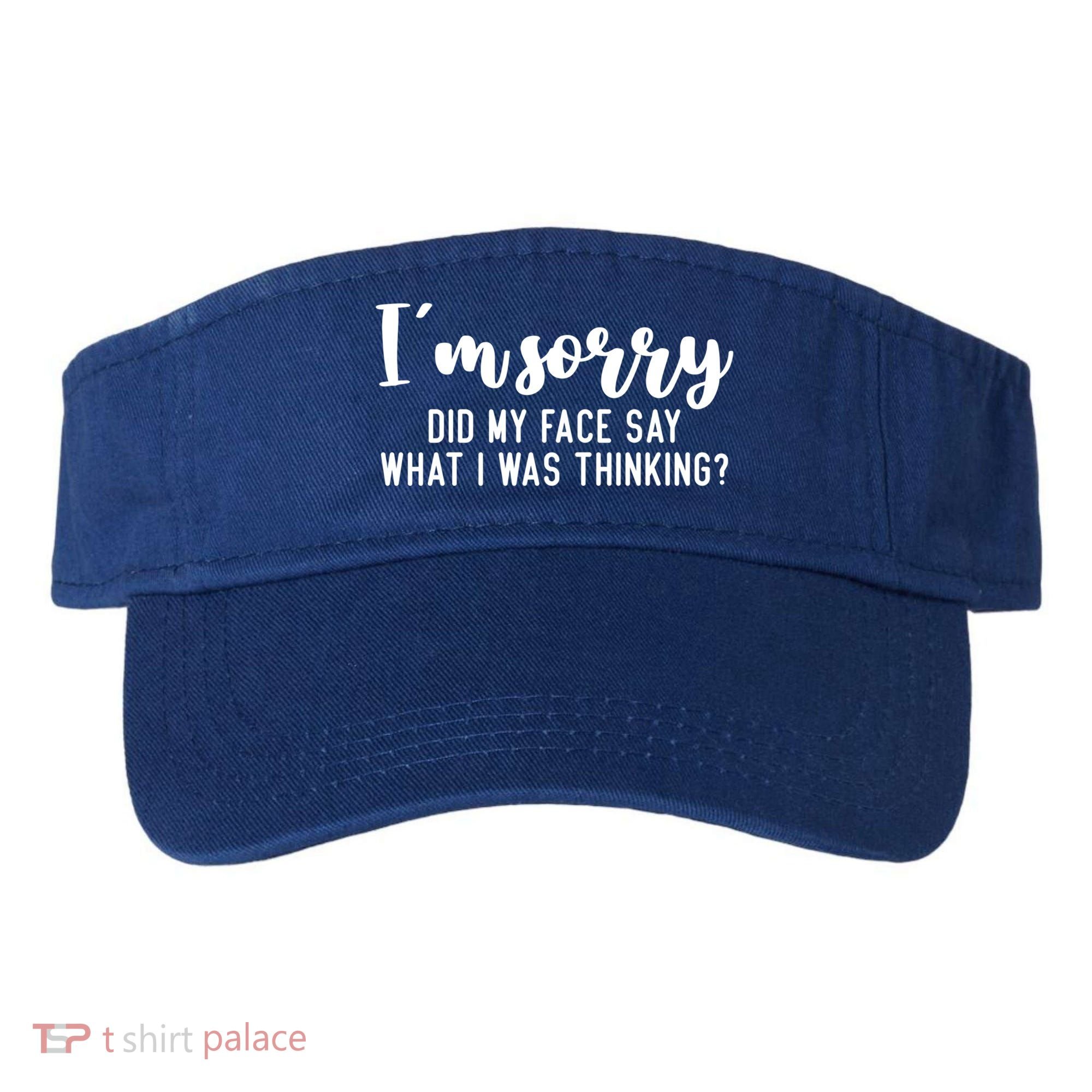 Funny IM Sorry Did My Face Say What I Was Thinking Gift Visor