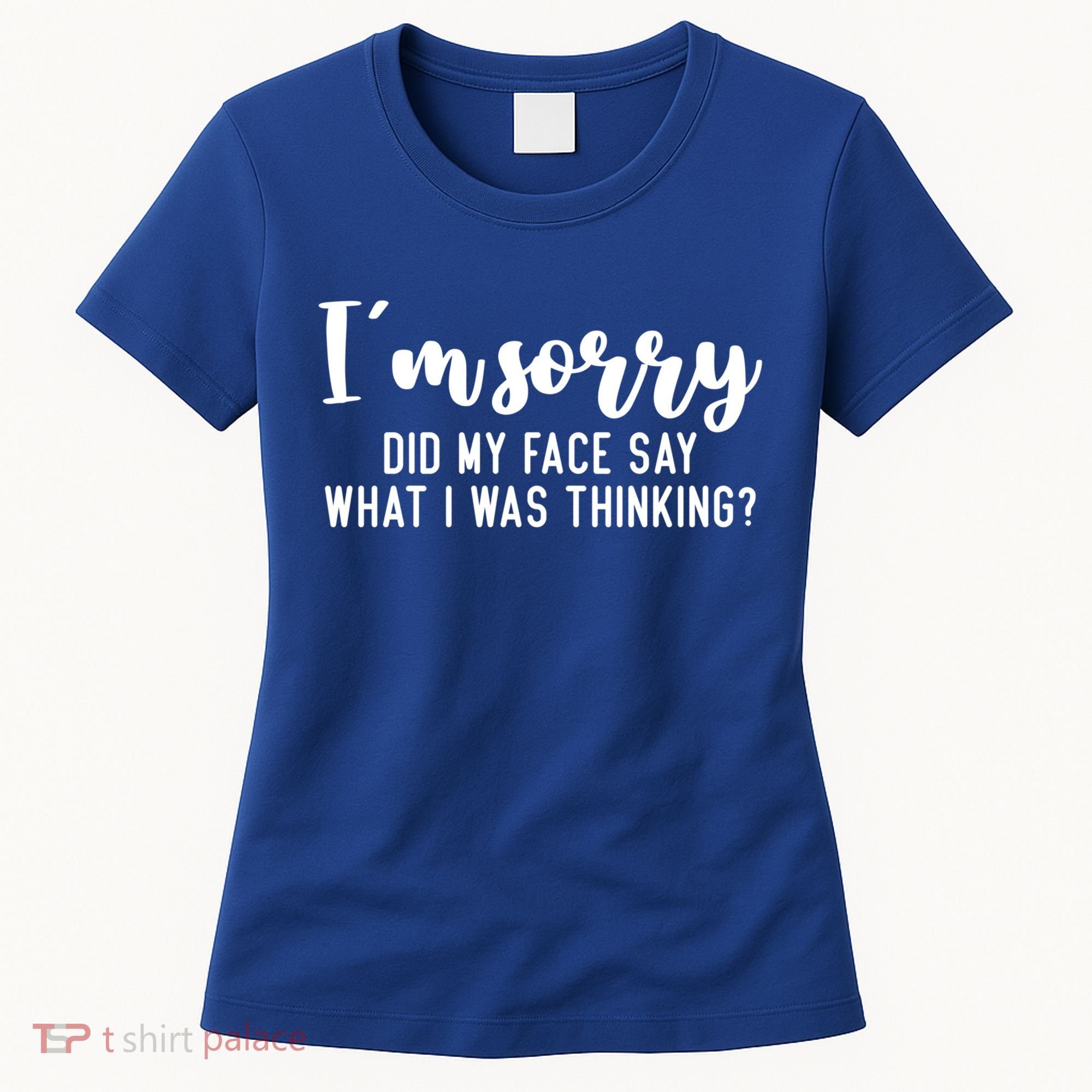Funny IM Sorry Did My Face Say What I Was Thinking Gift Women's T-Shirt