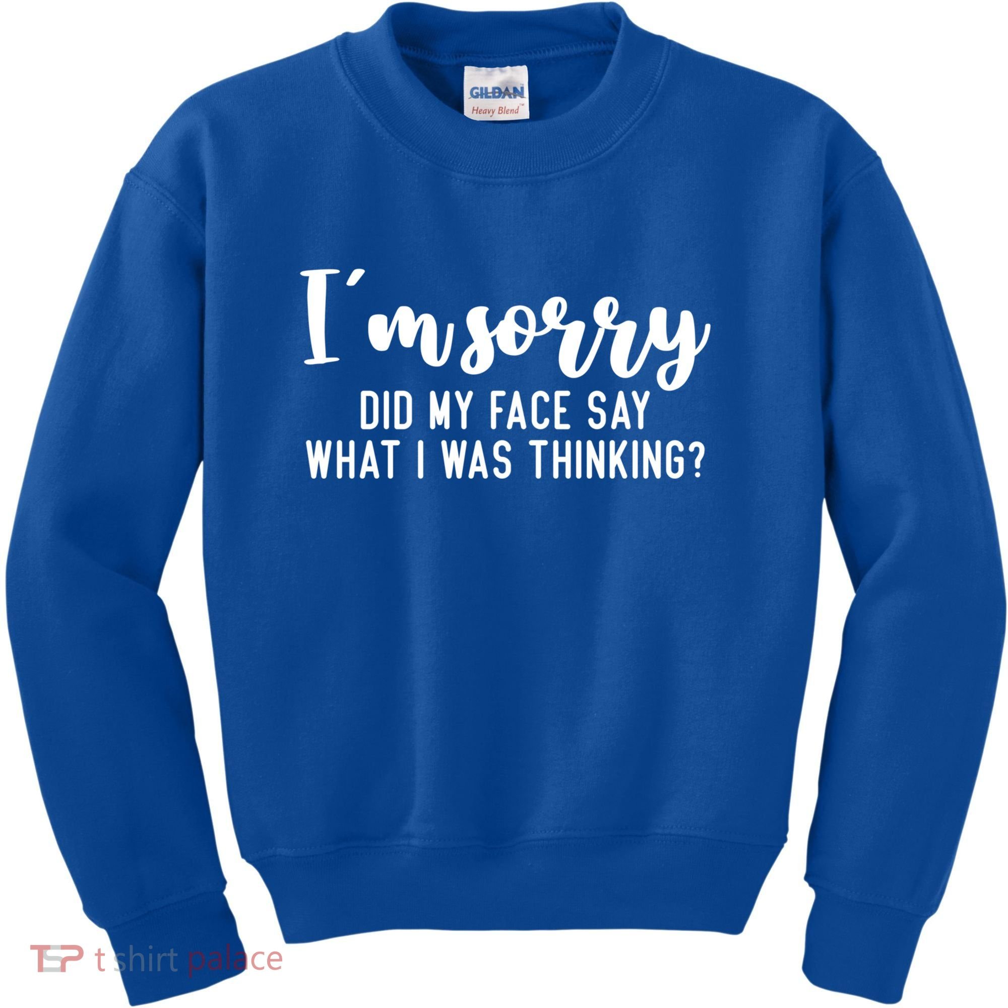 Funny IM Sorry Did My Face Say What I Was Thinking Gift Kids Sweatshirt