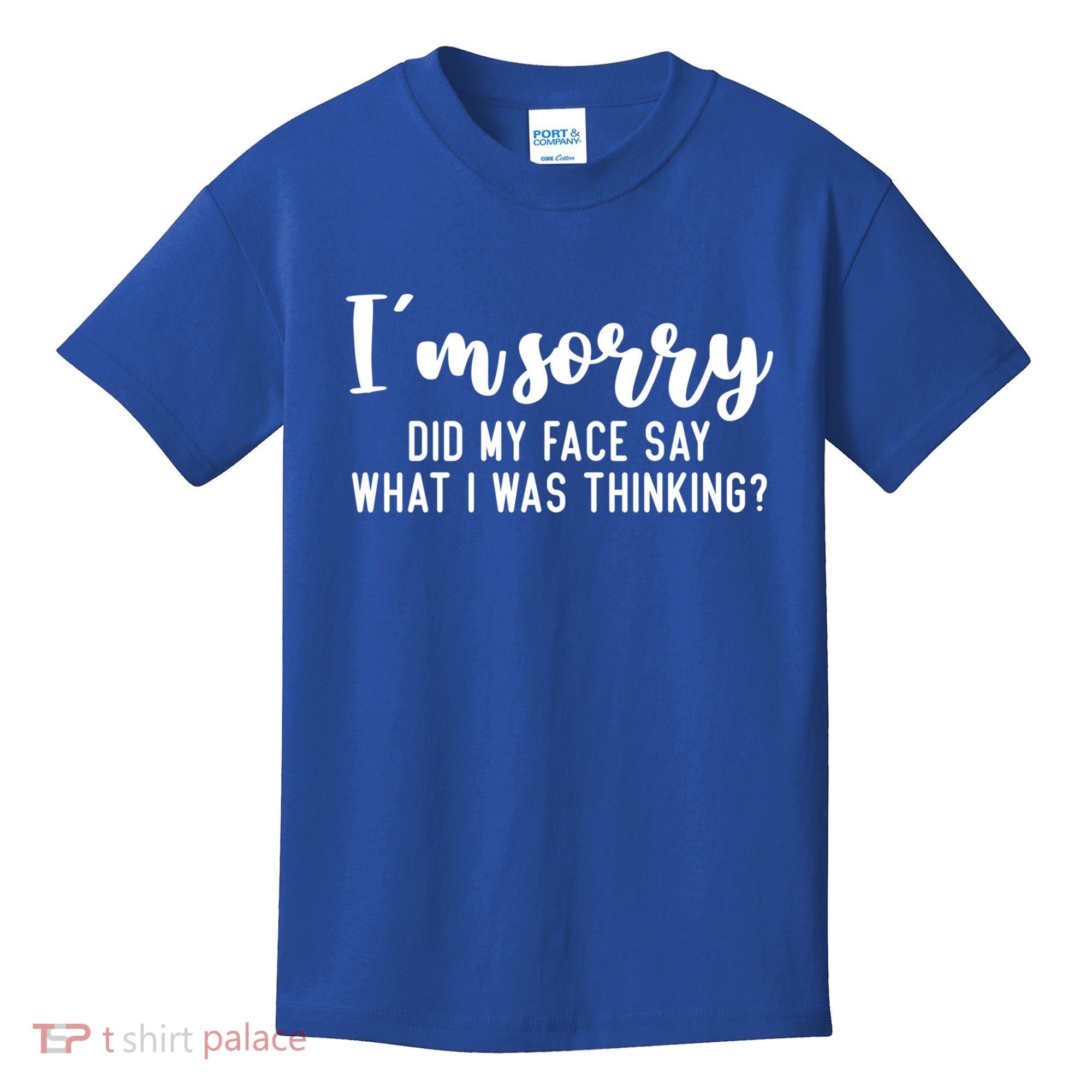Funny IM Sorry Did My Face Say What I Was Thinking Gift Kids T-Shirt