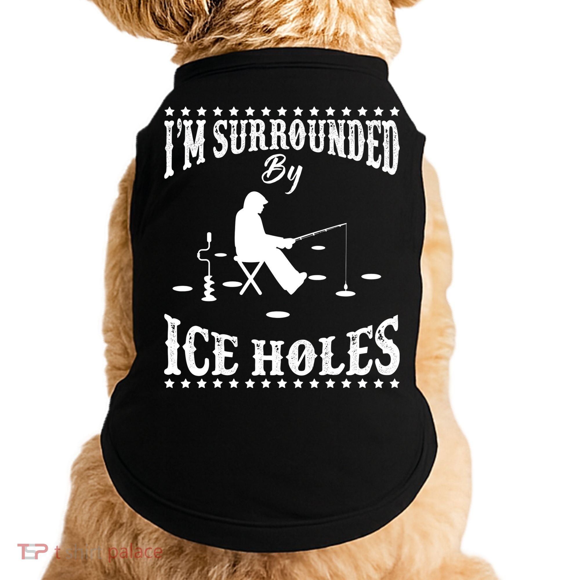 Funny I'm Surrounded By Ice Hole Ice Fishing Enthusiast Doggie Tank