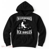 Funny I'm Surrounded By Ice Hole Ice Fishing Enthusiast Hoodie thumb 0