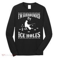 Funny I'm Surrounded By Ice Hole Ice Fishing Enthusiast Long Sleeve Shirt thumb 0