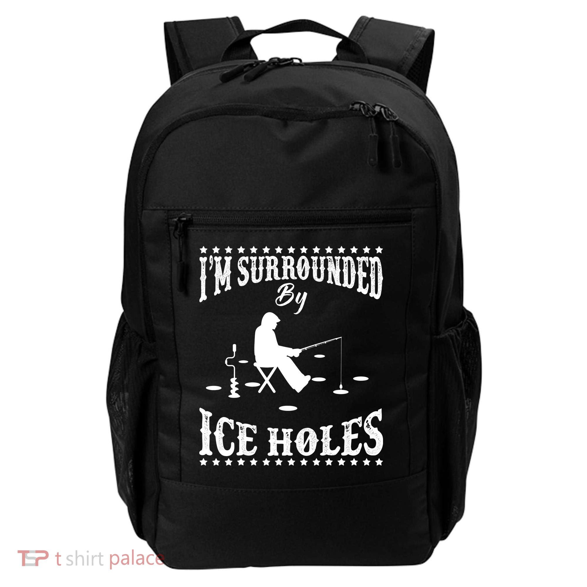 Funny I'm Surrounded By Ice Hole Ice Fishing Enthusiast Backpack