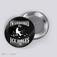 Funny I'm Surrounded By Ice Hole Ice Fishing Enthusiast Button thumb 0