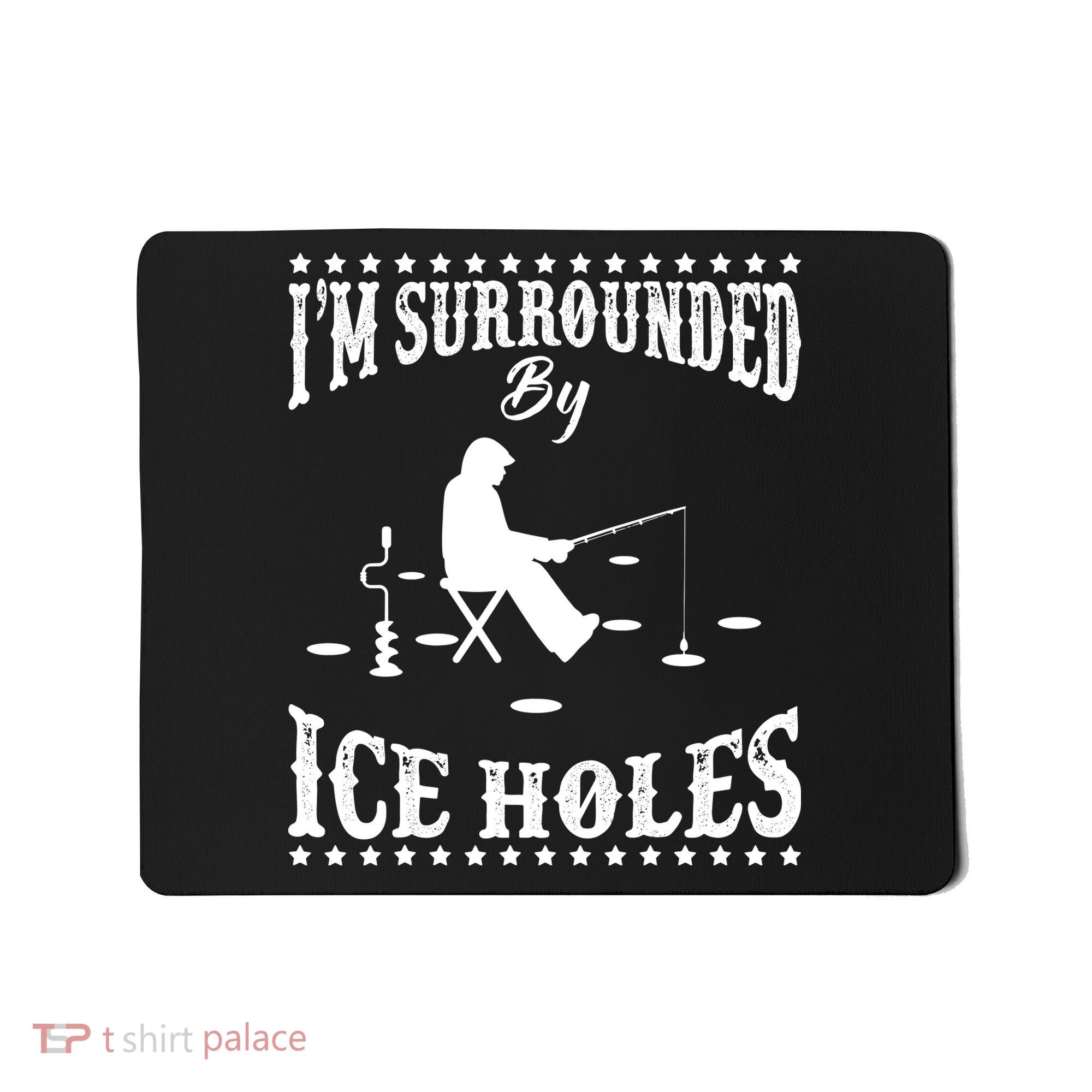 Funny I'm Surrounded By Ice Hole Ice Fishing Enthusiast Mousepad