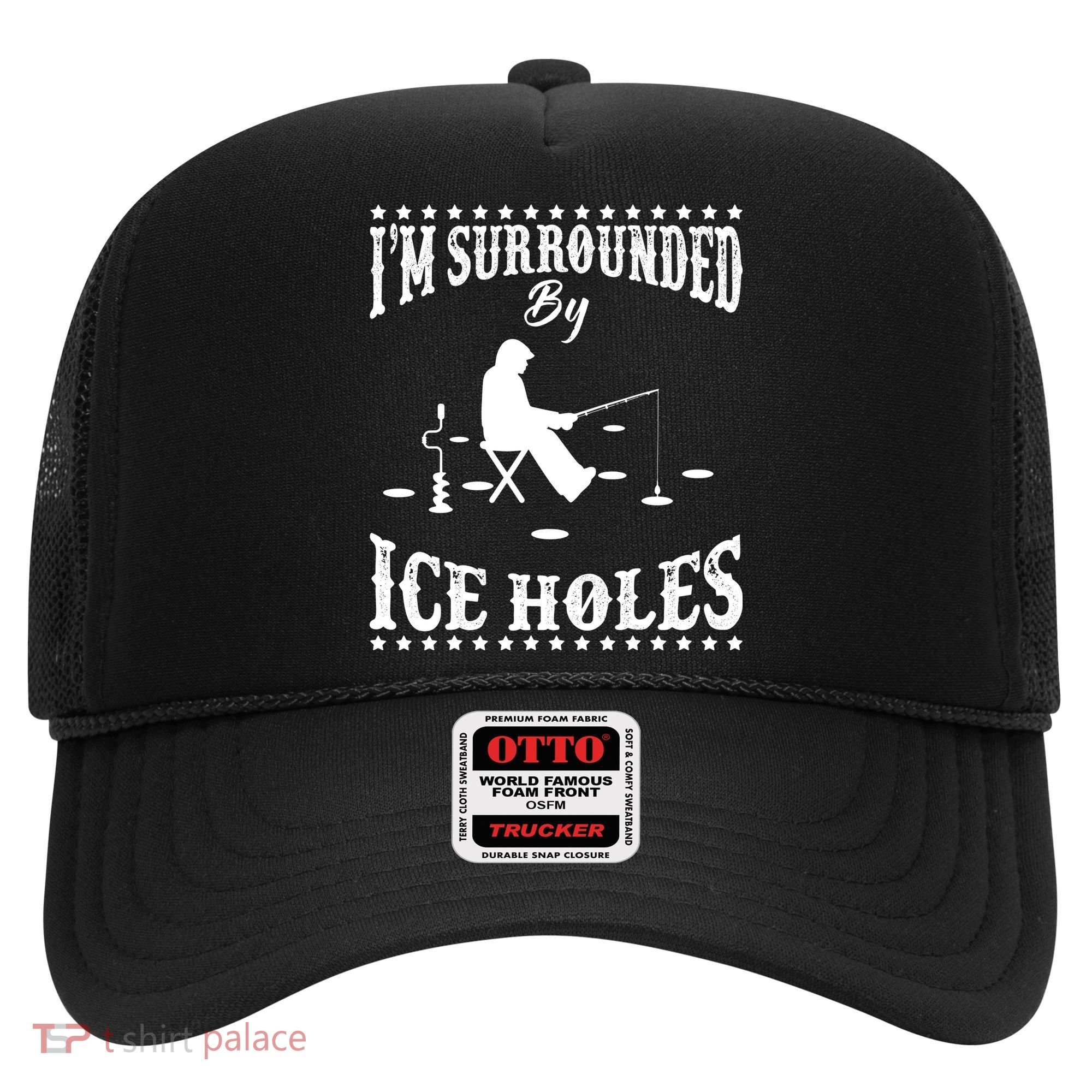 Funny I'm Surrounded By Ice Hole Ice Fishing Enthusiast Hat