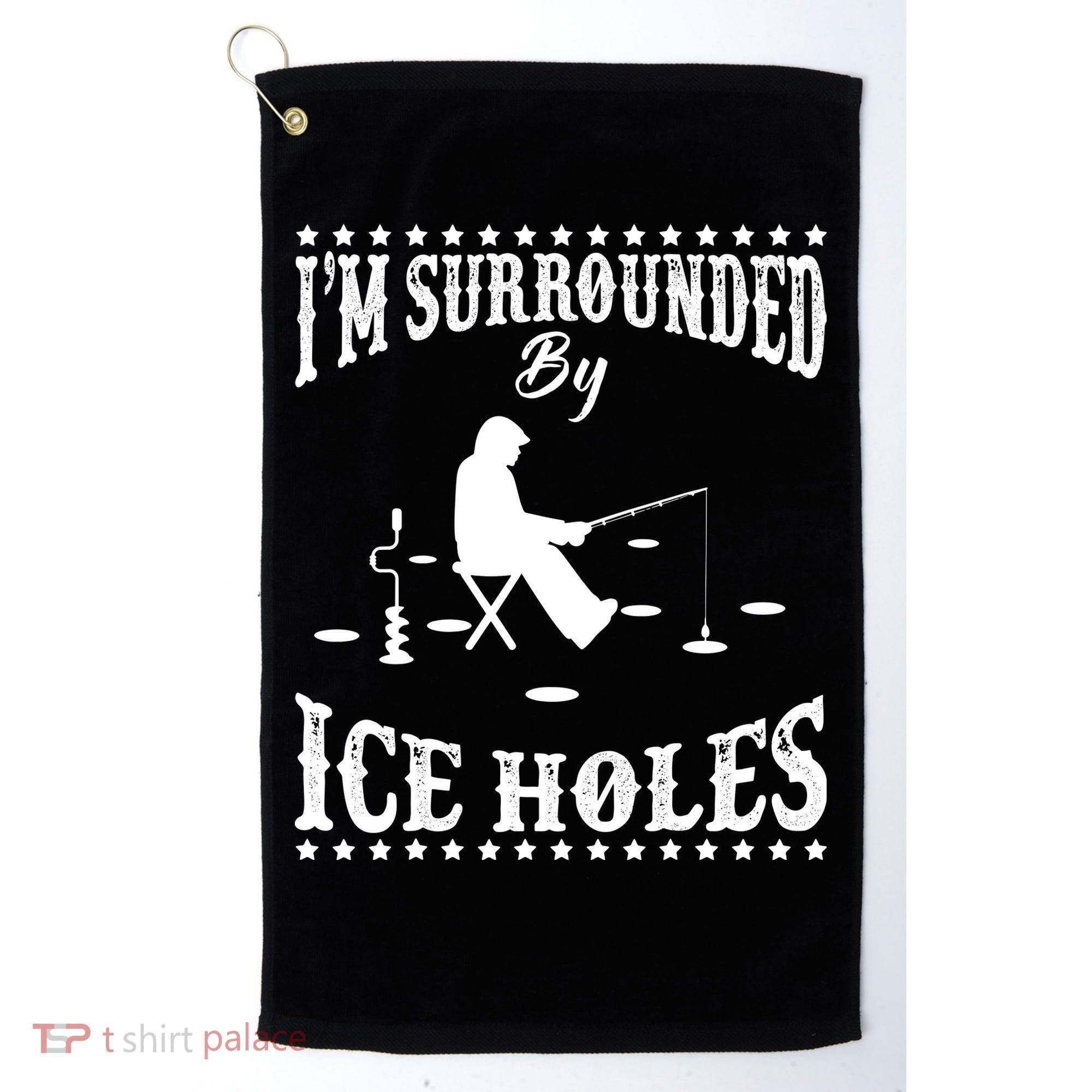 Funny I'm Surrounded By Ice Hole Ice Fishing Enthusiast Golf Towel